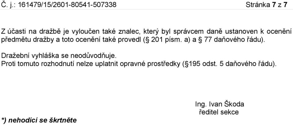 a) a 77 daňového řádu). Dražební vyhláška se neodůvodňuje.