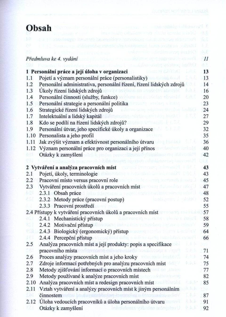 5 Personální strategie a personální politika 23 1.6 Strategické řízení lidských zdrojů 24 1.7 Intelektuální a lidský kapitál 27 1.8 K do se podílí na řízení lidských zdrojů? 29 1.