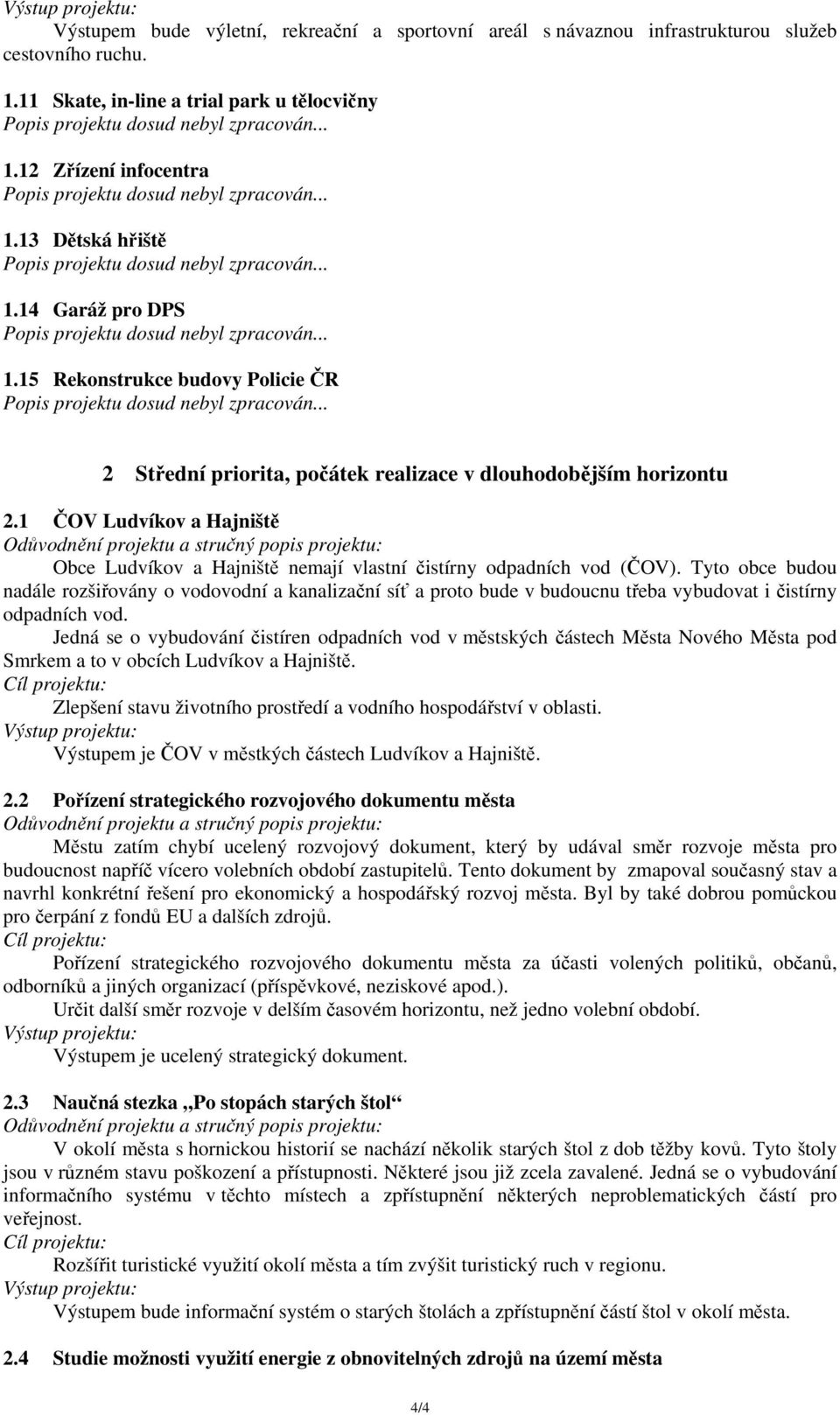 1 ČOV Ludvíkov a Hajniště Obce Ludvíkov a Hajniště nemají vlastní čistírny odpadních vod (ČOV).