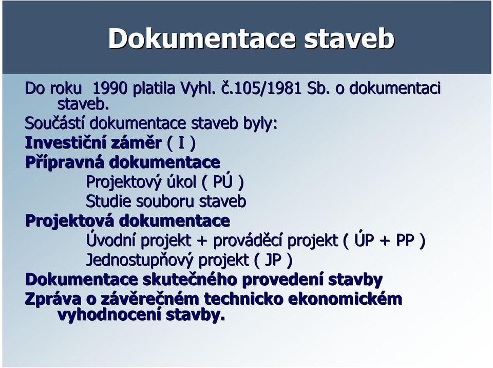 ) Studie souboru staveb Projektová dokumentace Úvodní projekt + prováděcí projekt ( ÚP P + PP )