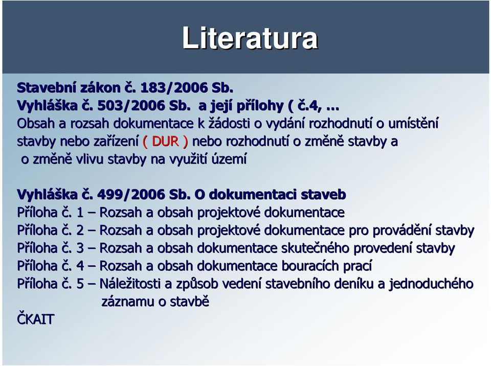 ití území Vyhláš áška č.. 499/2006 Sb. O dokumentaci staveb Příloha č.. 1 Rozsah a obsah projektové dokumentace Příloha č.