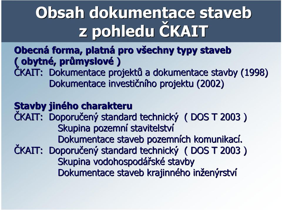ČKAIT: Doporučený standard technický ( DOS T 2003 ) Skupina pozemní stavitelství Dokumentace staveb pozemních komunikací.