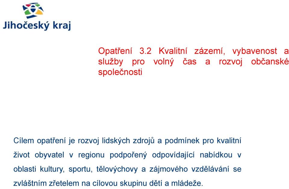 Cílem opatření je rozvoj lidských zdrojů a podmínek pro kvalitní život obyvatel v