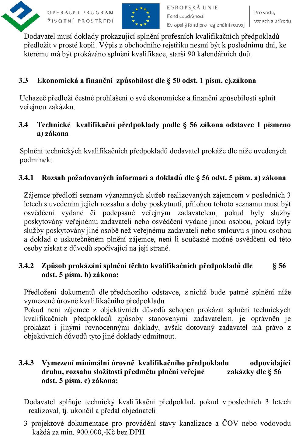 zákona Uchazeč předloží čestné prohlášení o své ekonomické a finanční způsobilosti splnit veřejnou zakázku. 3.