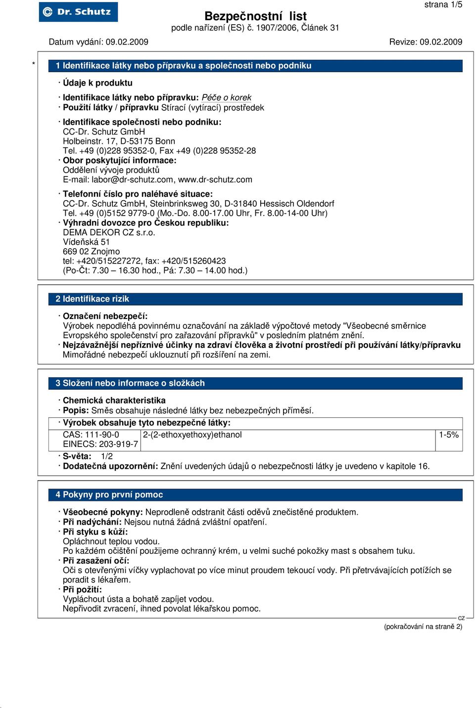 com, www.dr-schutz.com Telefonní číslo pro naléhavé situace: CC-Dr. Schutz GmbH, Steinbrinksweg 30, D-31840 Hessisch Oldendorf Tel. +49 (0)5152 9779-0 (Mo.-Do. 8.