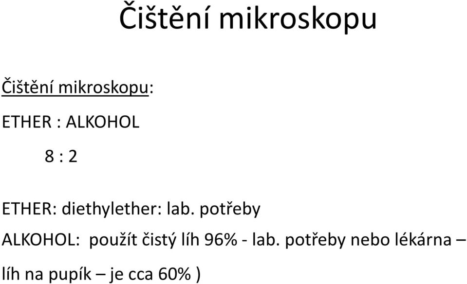 potřeby ALKOHOL: použít čistý líh 96% - lab.