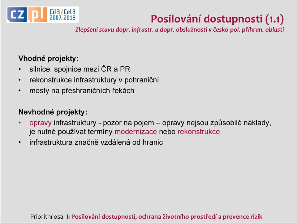 řekách Nevhodné projekty: opravy infrastruktury - pozor na pojem opravy nejsou způsobilé náklady, je nutné používat termíny