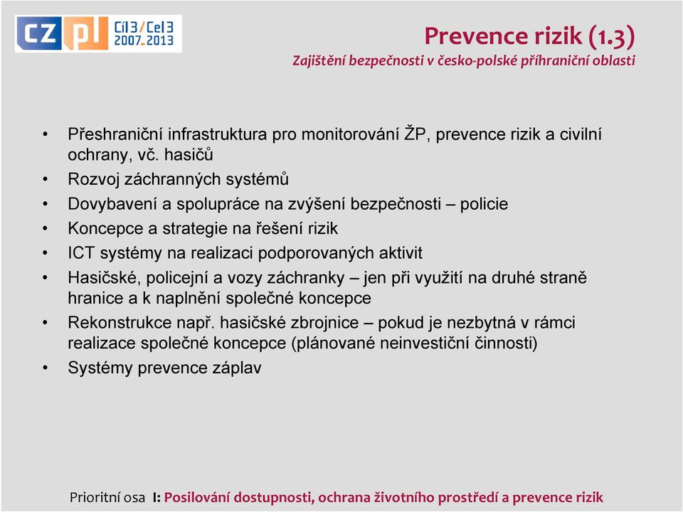 aktivit Hasičské, policejní a vozy záchranky jen při využití na druhé straně hranice a k naplnění společné koncepce Rekonstrukce např.