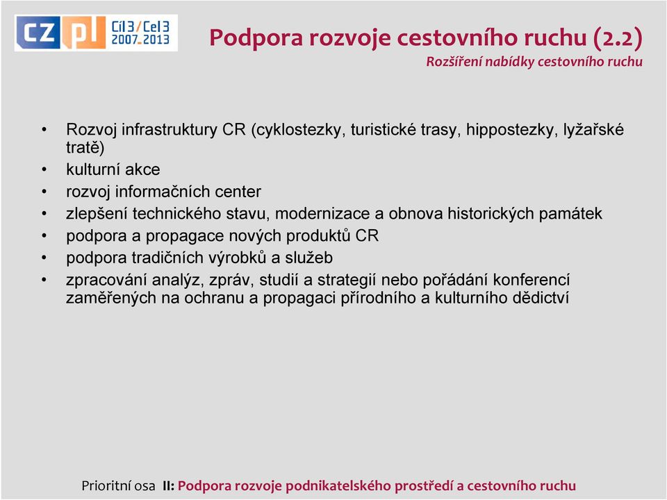 rozvoj informačních center zlepšení technického stavu, modernizace a obnova historických památek podpora a propagace nových produktů CR