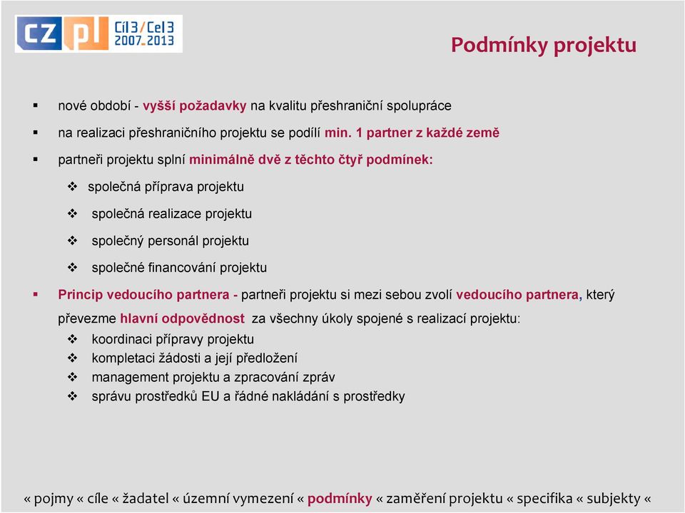 financování projektu Princip vedoucího partnera - partneři projektu si mezi sebou zvolí vedoucího partnera, který převezme hlavní odpovědnost za všechny úkoly spojené s realizací