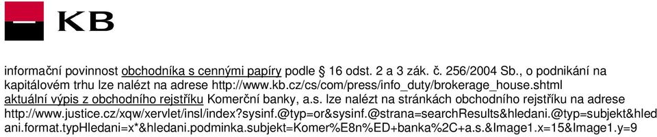 shtml aktuální výpis z obchodního rejstříku Komerční banky, a.s. lze nalézt na stránkách obchodního rejstříku na adrese http://www.