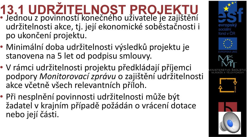 Minimální doba udržitelnosti výsledků projektu je stanovena na 5 let od podpisu smlouvy.