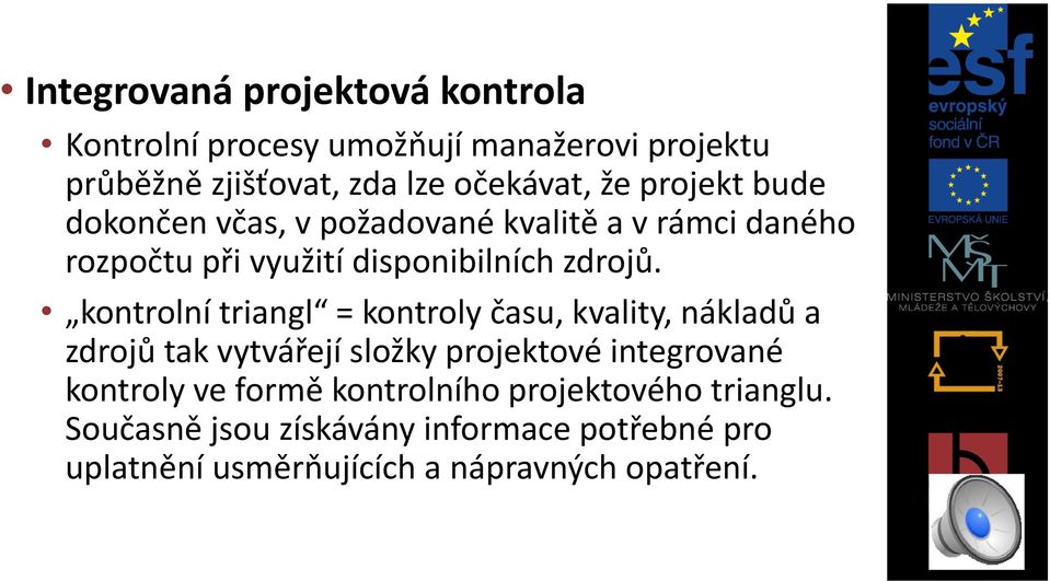 kontrolní triangl = kontroly času, kvality, nákladů a zdrojů tak vytvářejí složky projektové integrované kontroly ve