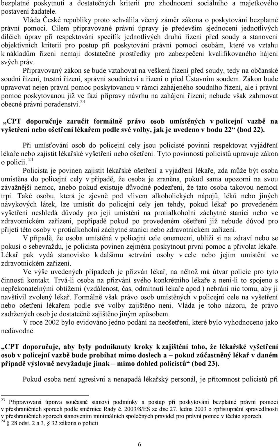 poskytování právní pomoci osobám, které ve vztahu k nákladům řízení nemají dostatečné prostředky pro zabezpečení kvalifikovaného hájení svých práv.