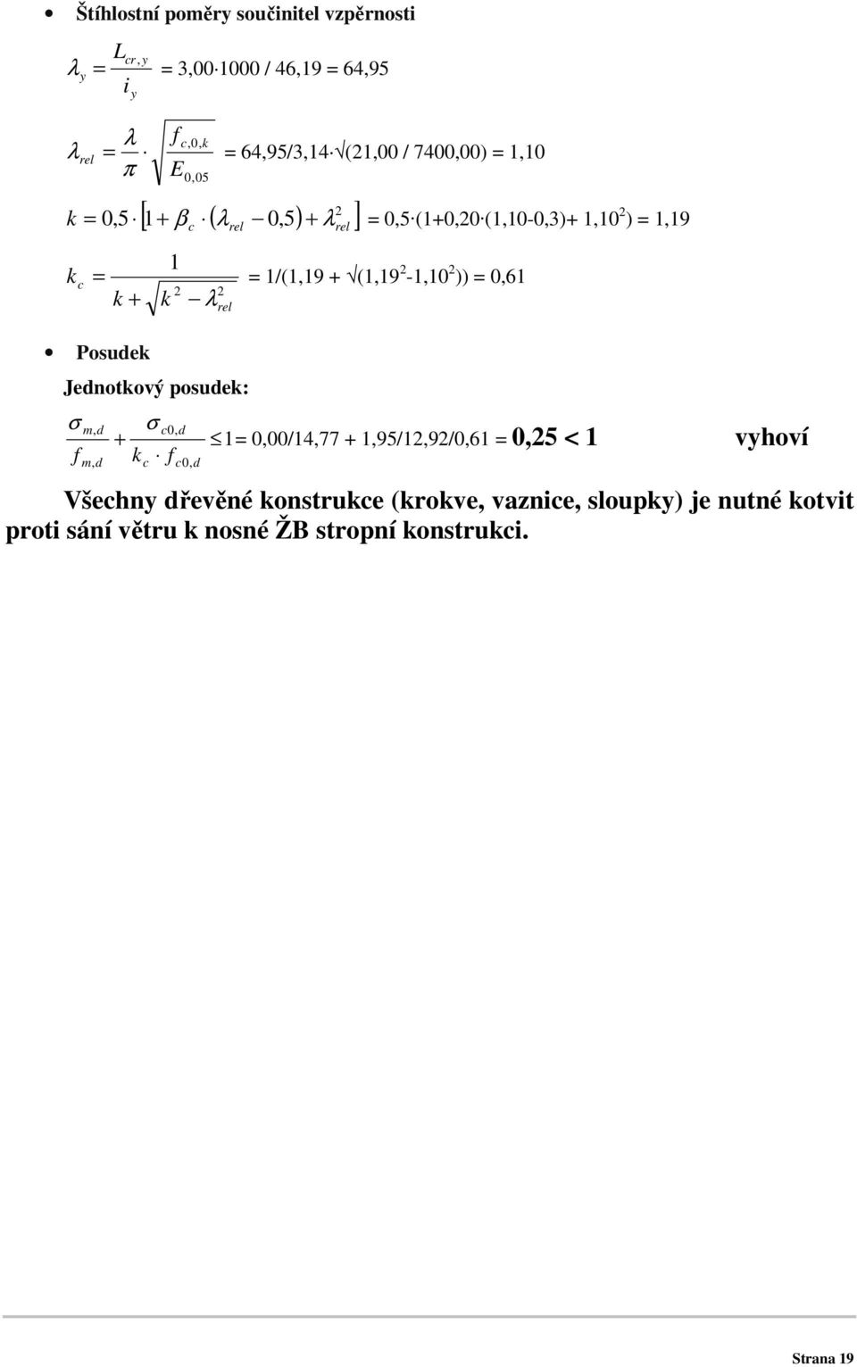 2-1,10 2 )) = 0,61 2 k + k λ 2 rel Posudek Jednotkový posudek: σ f m, d m, d σ + k f c c0, d c0, d 1 = 0,00/14,77 + 1,95/12,92/0,61 =