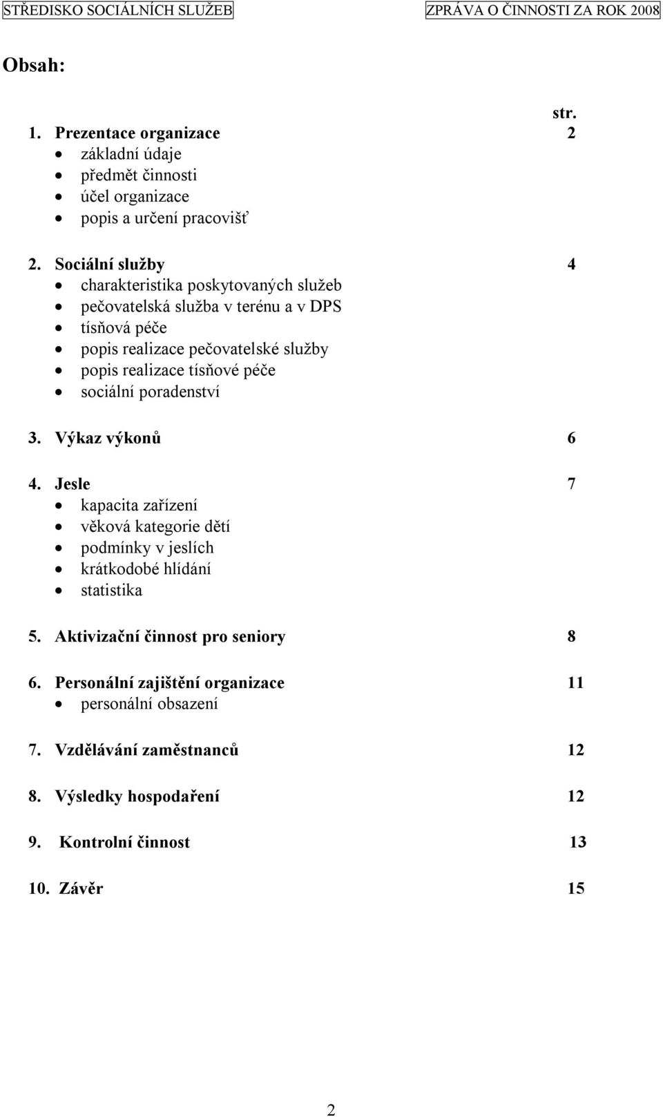 realizace tísňové péče sociální poradenství 3. Výkaz výkonů 6 4.