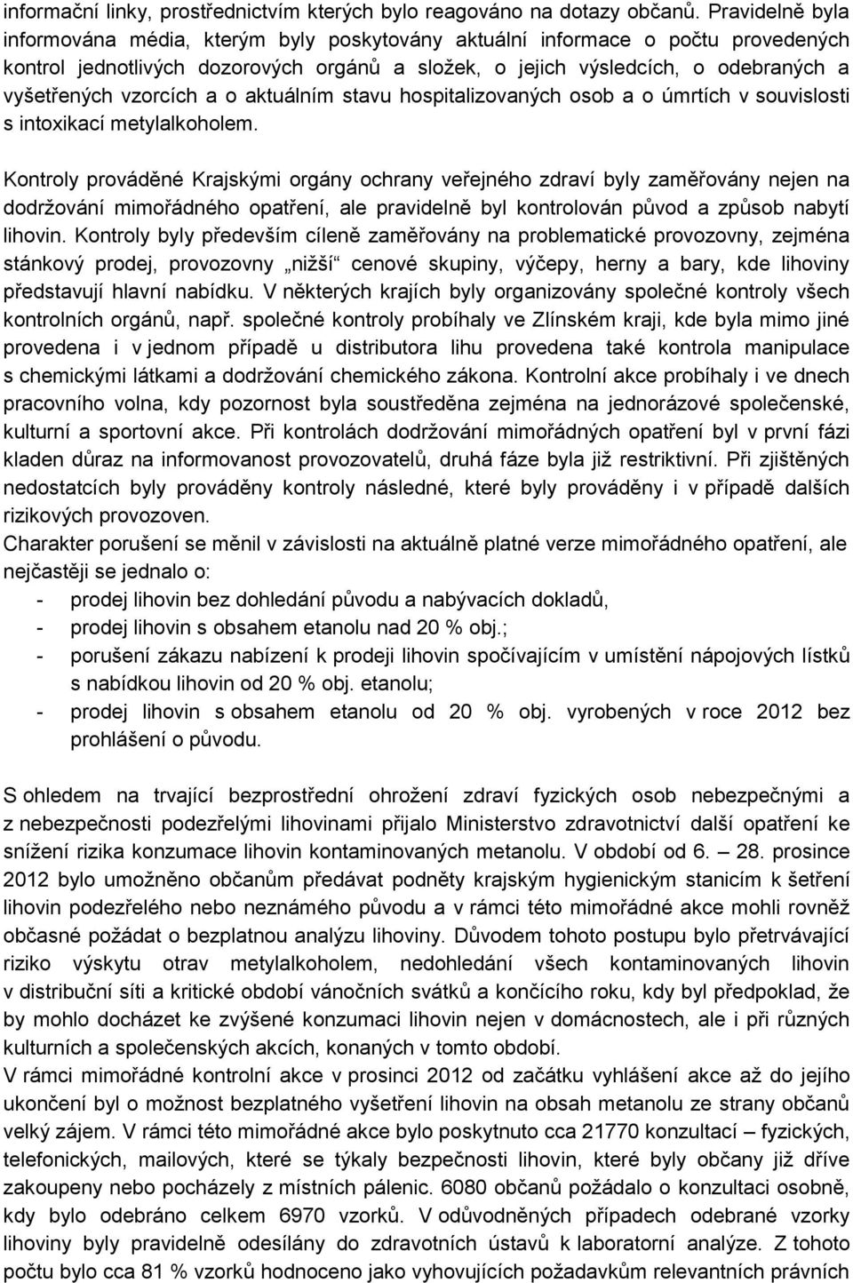 vzorcích a o aktuálním stavu hospitalizovaných osob a o úmrtích v souvislosti s intoxikací metylalkoholem.