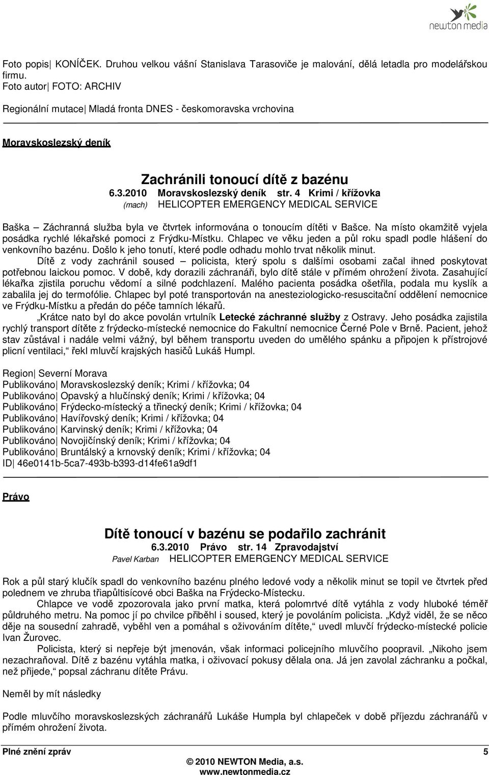 4 Krimi / křížovka (mach) HELICOPTER EMERGENCY MEDICAL SERVICE Baška Záchranná služba byla ve čtvrtek informována o tonoucím dítěti v Bašce.