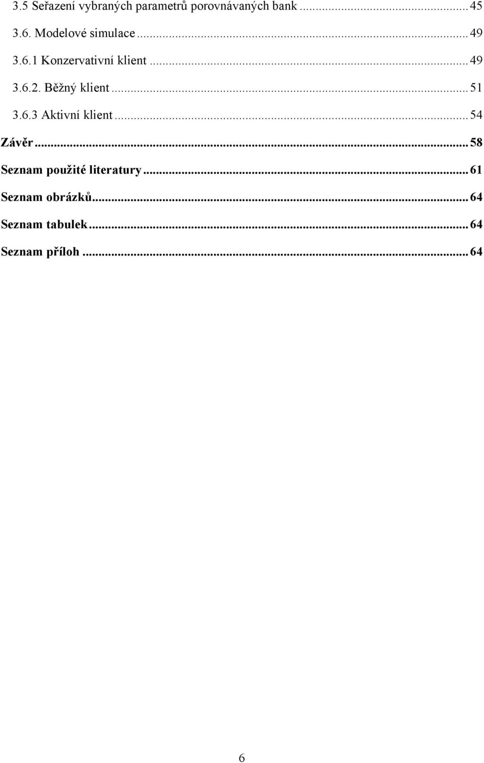 Běţný klient... 51 3.6.3 Aktivní klient... 54 Závěr.