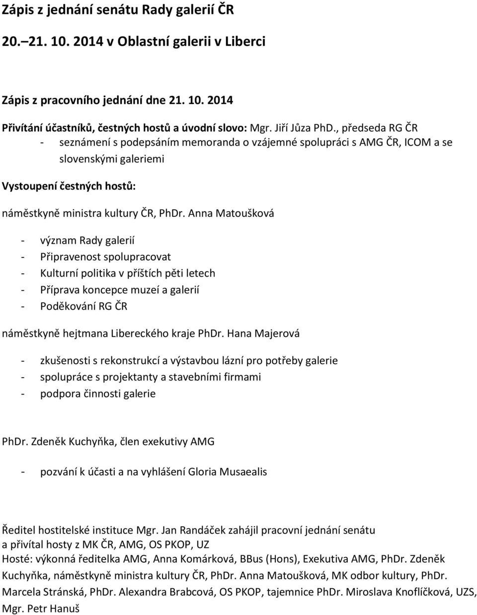 Anna Matoušková - význam Rady galerií - Připravenost spolupracovat - Kulturní politika v příštích pěti letech - Příprava koncepce muzeí a galerií - Poděkování RG ČR náměstkyně hejtmana Libereckého