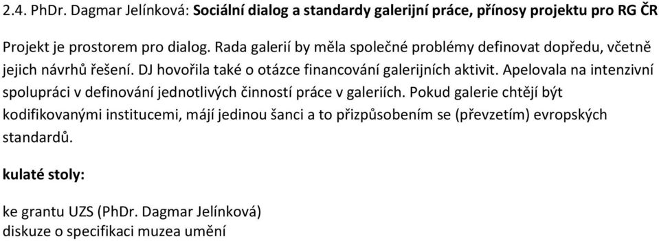 Apelovala na intenzivní spolupráci v definování jednotlivých činností práce v galeriích.