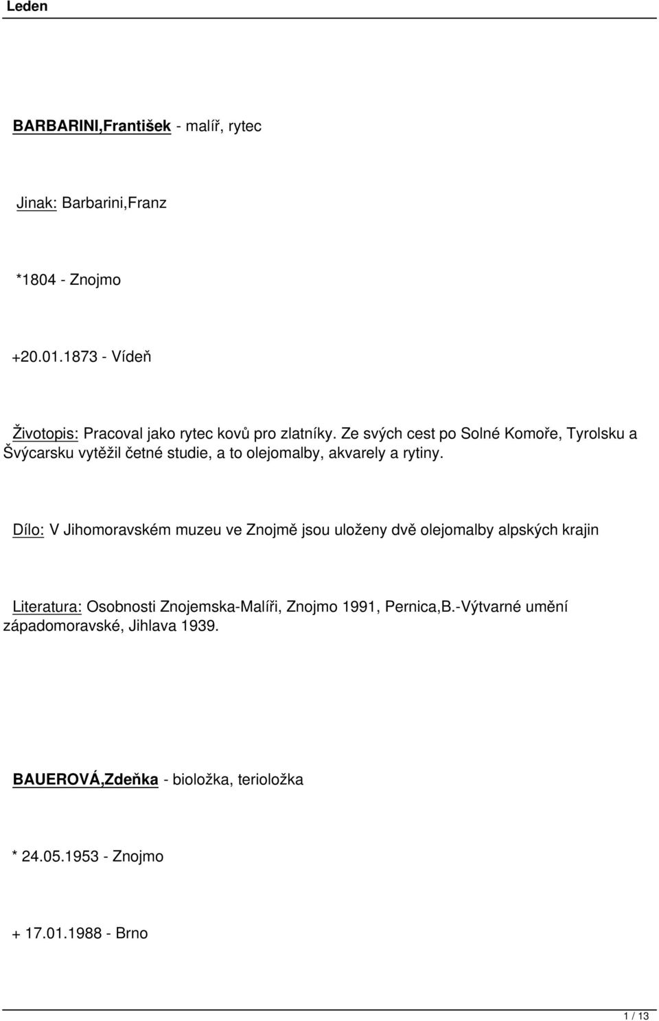 Ze svých cest po Solné Komoře, Tyrolsku a Švýcarsku vytěžil četné studie, a to olejomalby, akvarely a rytiny.