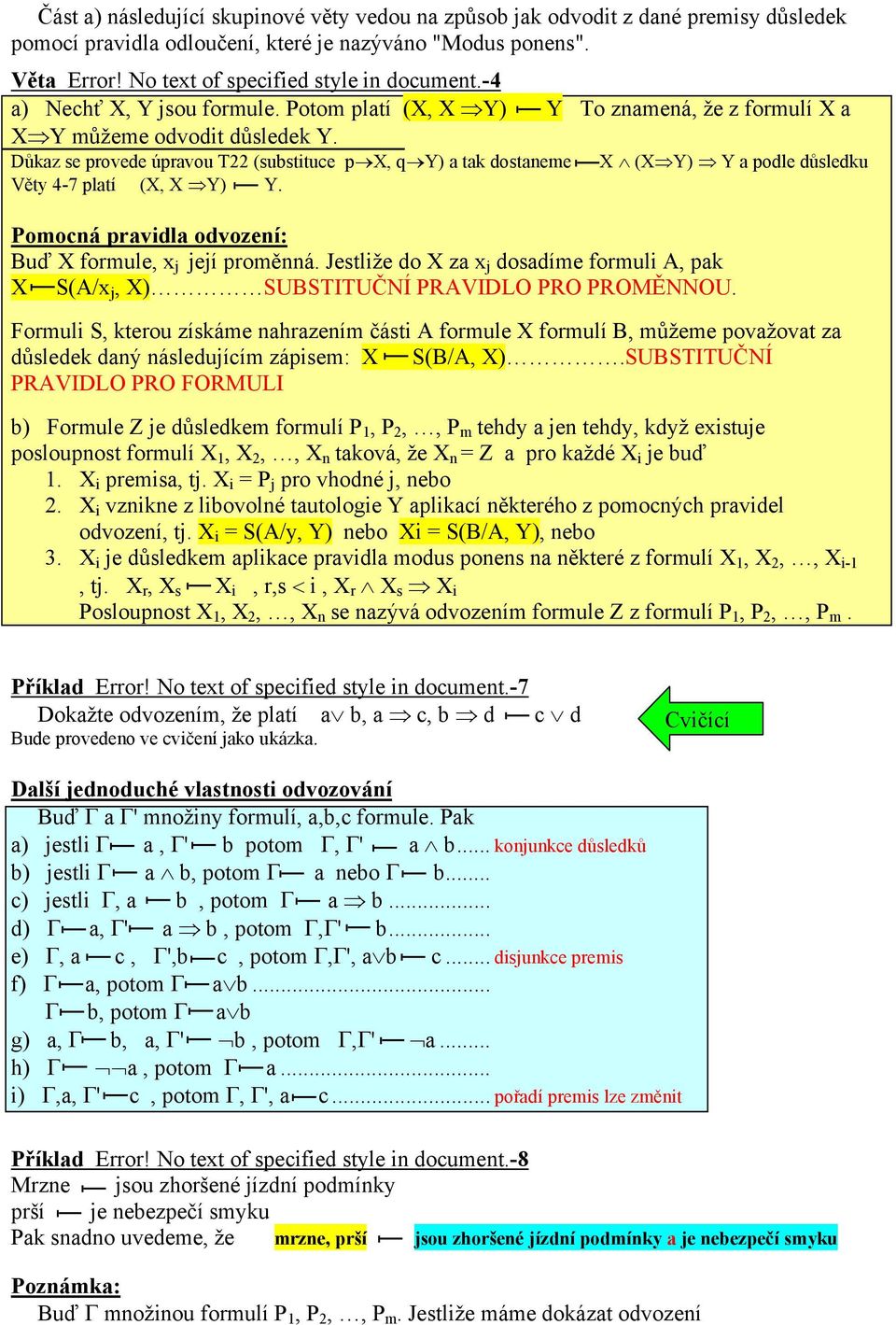 Důkaz se provede úpravou T22 (substituce p X, q Y) a tak dostaneme Věty 4-7 platí (X, X Y) Y. X (X Y) Y a podle důsledku Pomocná pravidla odvození: Buď X formule, x j její proměnná.