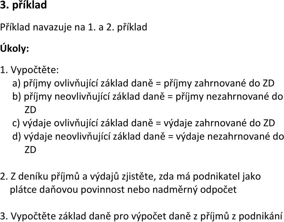 nezahrnované do ZD c) výdaje ovlivňující základ daně = výdaje zahrnované do ZD d) výdaje neovlivňující základ daně =