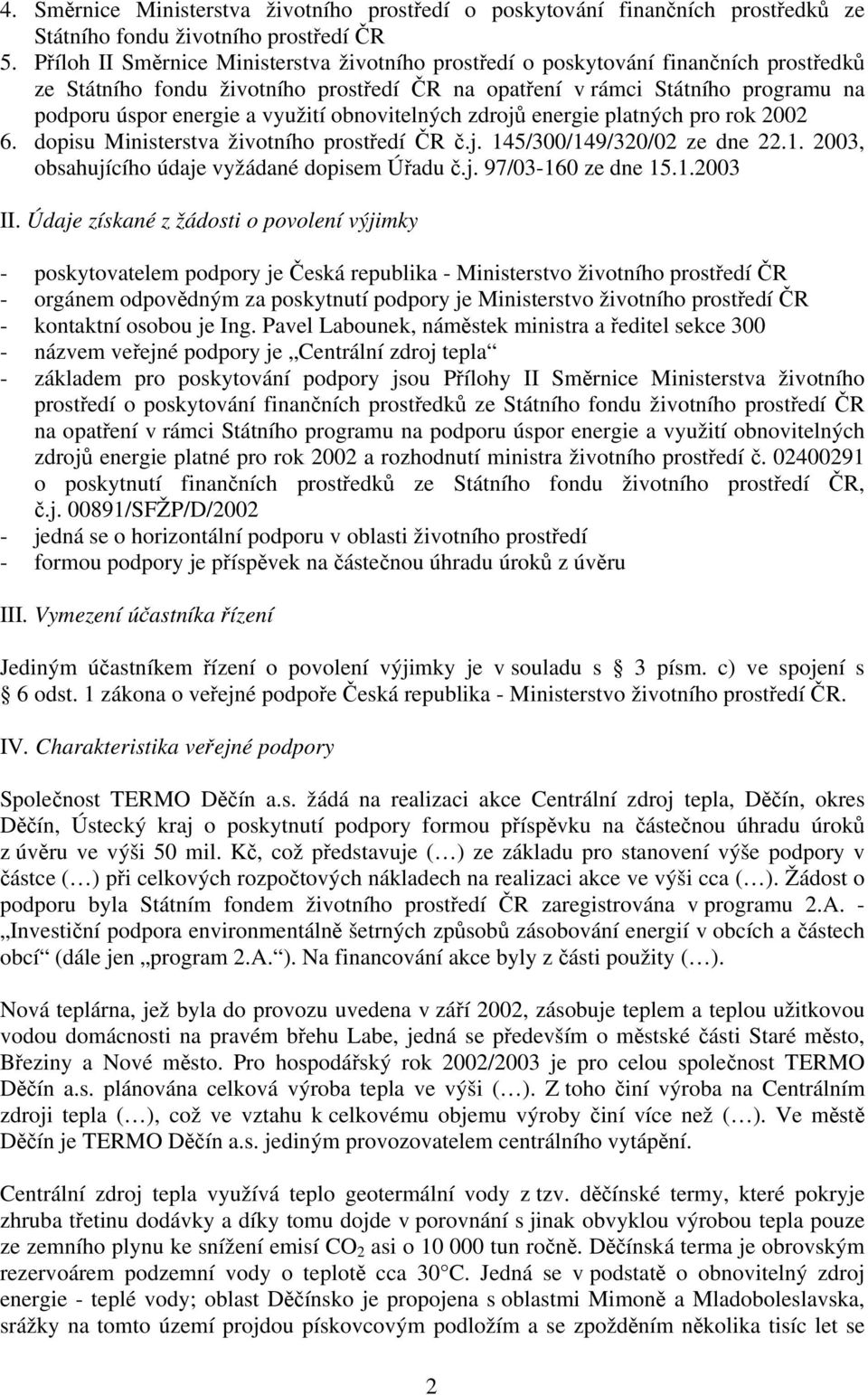 využití obnovitelných zdrojů energie platných pro rok 2002 6. dopisu Ministerstva životního prostředí ČR č.j. 145/300/149/320/02 ze dne 22.1. 2003, obsahujícího údaje vyžádané dopisem Úřadu č.j. 97/03-160 ze dne 15.