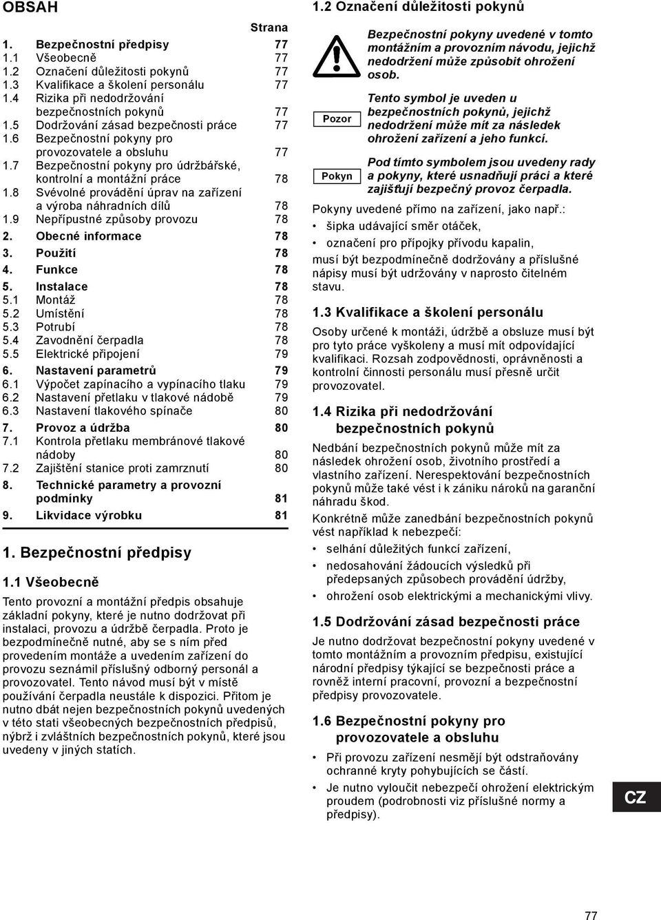 8 Svévolné provádění úprav na zařízení a výroba náhradních dílů 78 1.9 Nepřípustné způsoby provozu 78 2. Obecné informace 78 3. Použití 78 4. Funkce 78 5. Instalace 78 5.1 Montáž 78 5.2 Umístění 78 5.