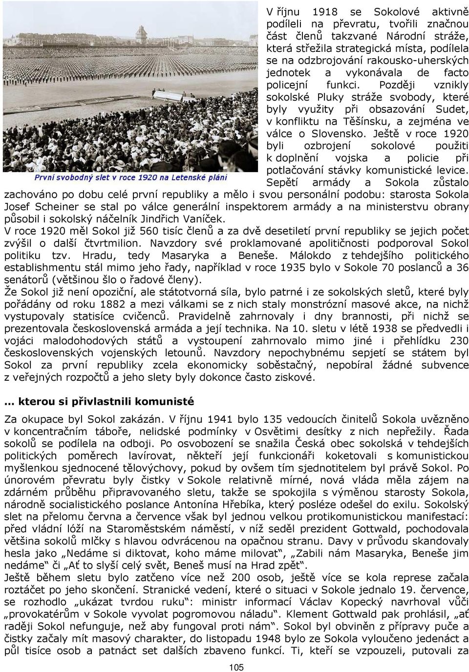 Ještě v roce 1920 byli ozbrojení sokolové použiti k doplnění vojska a policie při potlačování stávky komunistické levice.