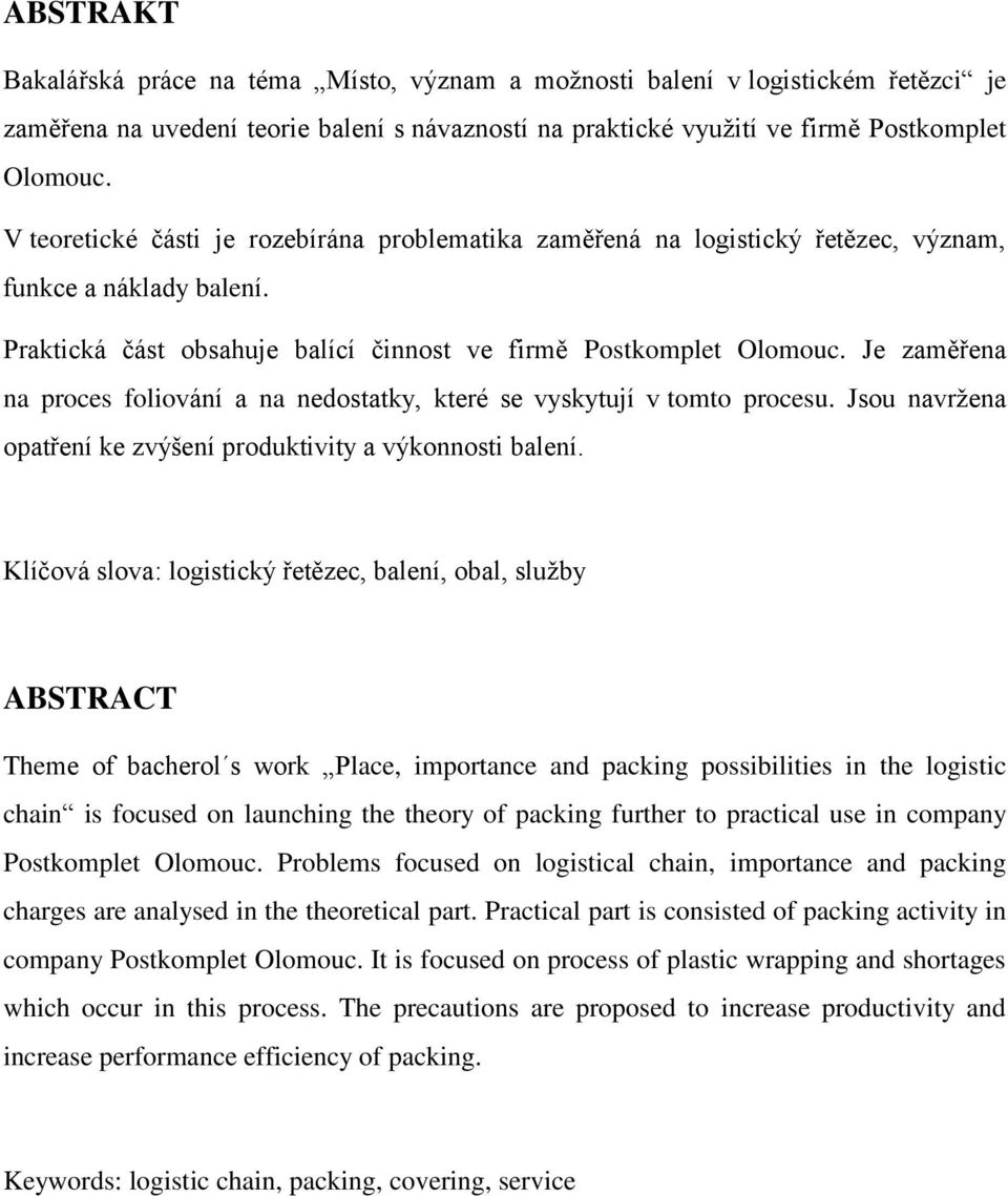 Je zaměřena na proces foliování a na nedostatky, které se vyskytují v tomto procesu. Jsou navrţena opatření ke zvýšení produktivity a výkonnosti balení.