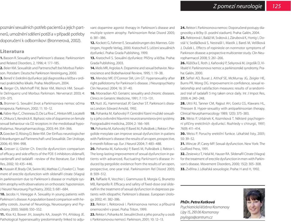 Potsdam: Deutsche Parkinson Vereinigung, 2000. 3. Beneš V. Erektilní dysfunkce: její diagnostika a léčba v ordinaci praktického lékaře. Praha: Mediforum, 2004. 4.