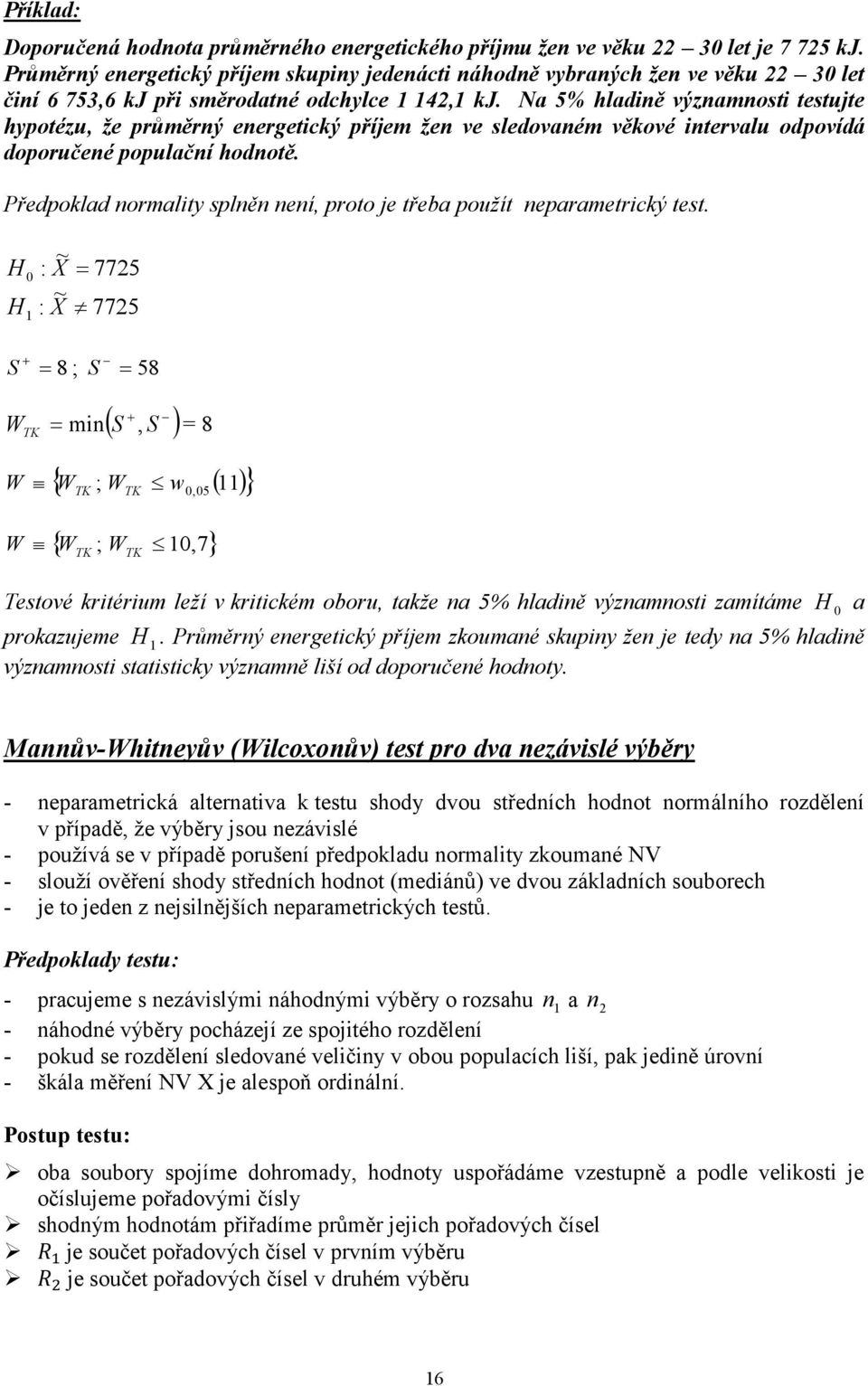 ~ : X ~ : X 775 775 S 8 ; S 58 W TK, m S S = 8 W W W TK ; TK w, 5 W W ;,7 TK W TK Tetové krtérum leží v krtckém oboru, takže a 5% hladě výzamot zamítáme a prokazujeme.