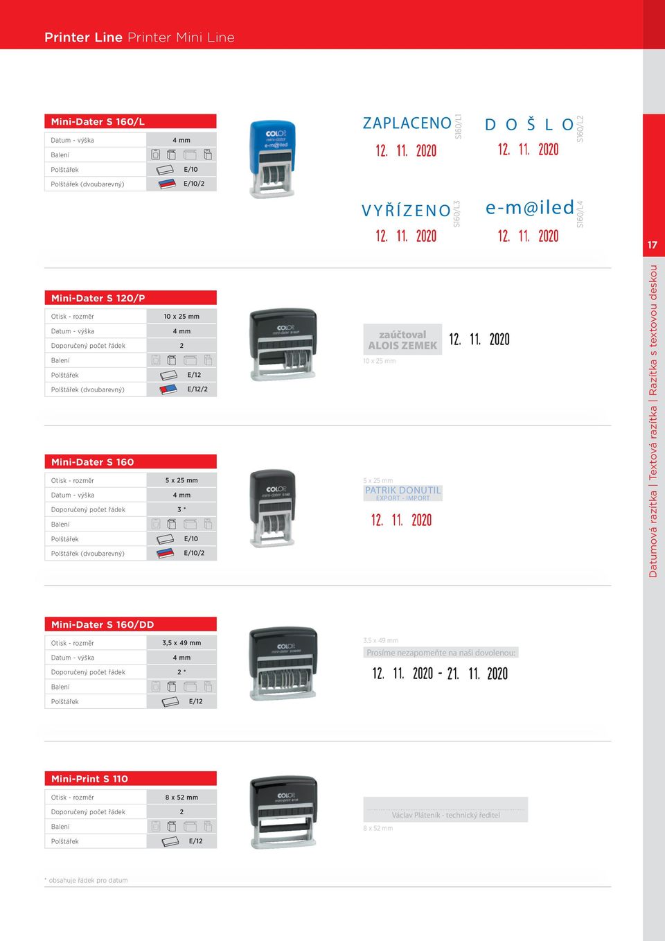 5 x 25 mm PATRIK DONUTIL EXPORT - IMPORT Datumová razítka Textová razítka Razítka s textovou deskou Mini-Dater S 160/DD 3,5 x 49 mm 3,5 x 49 mm Prosíme nezapomeňte na naši
