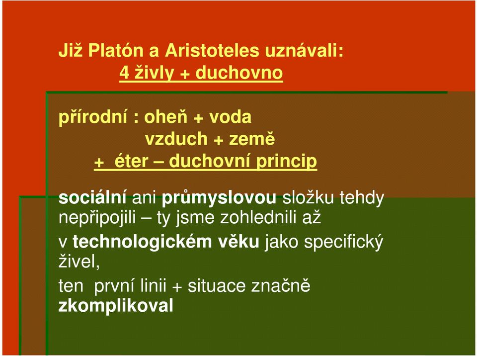 složku tehdy nepřipojili ty jsme zohlednili až v technologickém věku