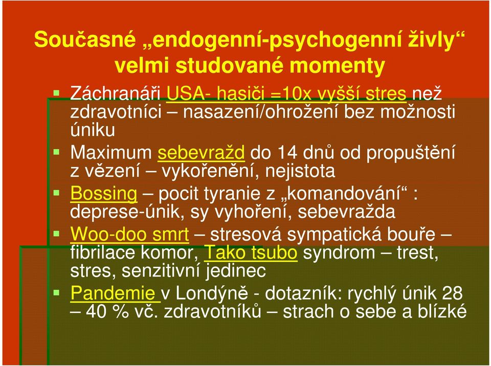 tyranie z komandování : deprese-únik, sy vyhoření, sebevražda Woo-doo smrt stresová sympatická bouře fibrilace komor, Tako