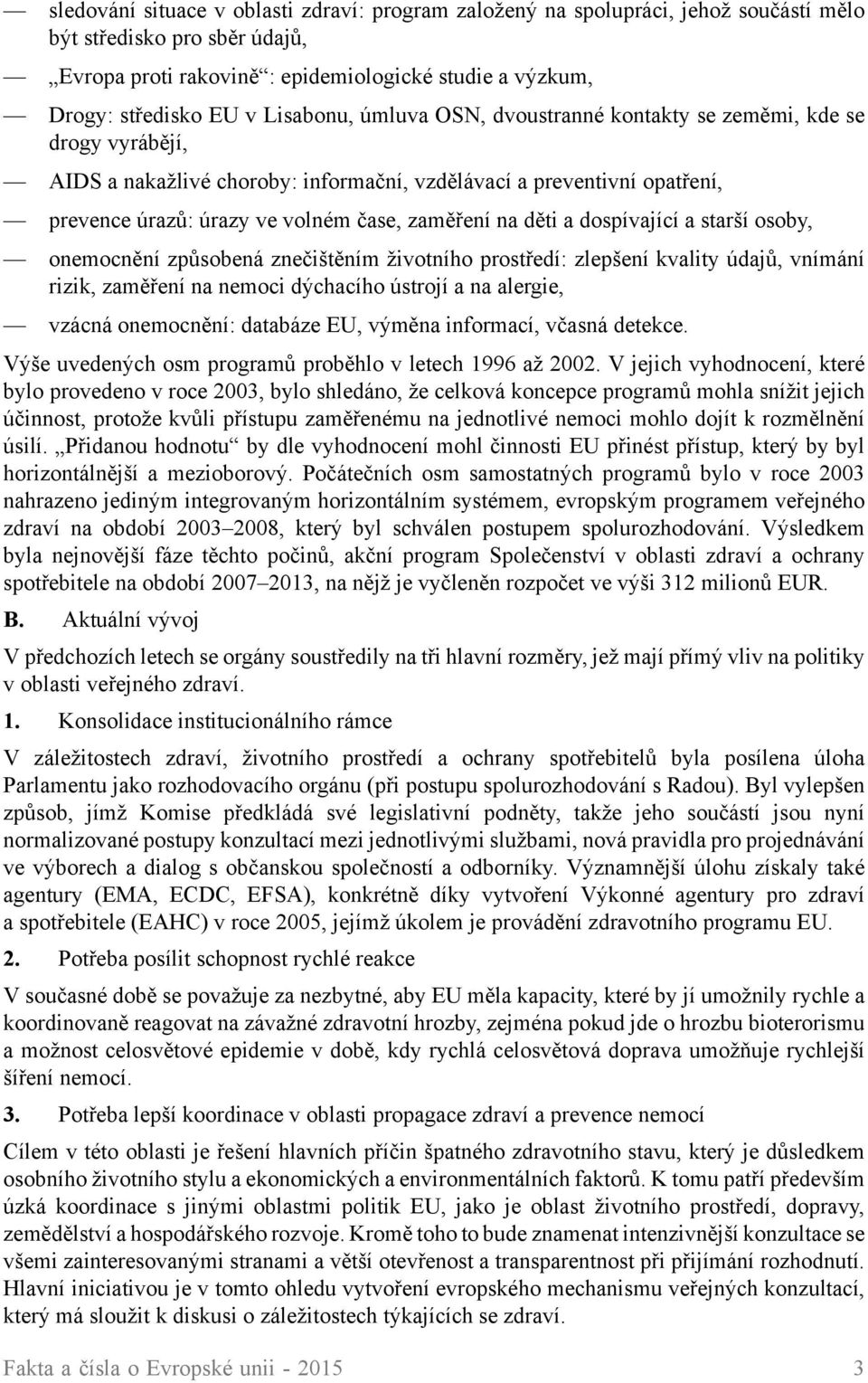 děti a dospívající a starší osoby, onemocnění způsobená znečištěním životního prostředí: zlepšení kvality údajů, vnímání rizik, zaměření na nemoci dýchacího ústrojí a na alergie, vzácná onemocnění: