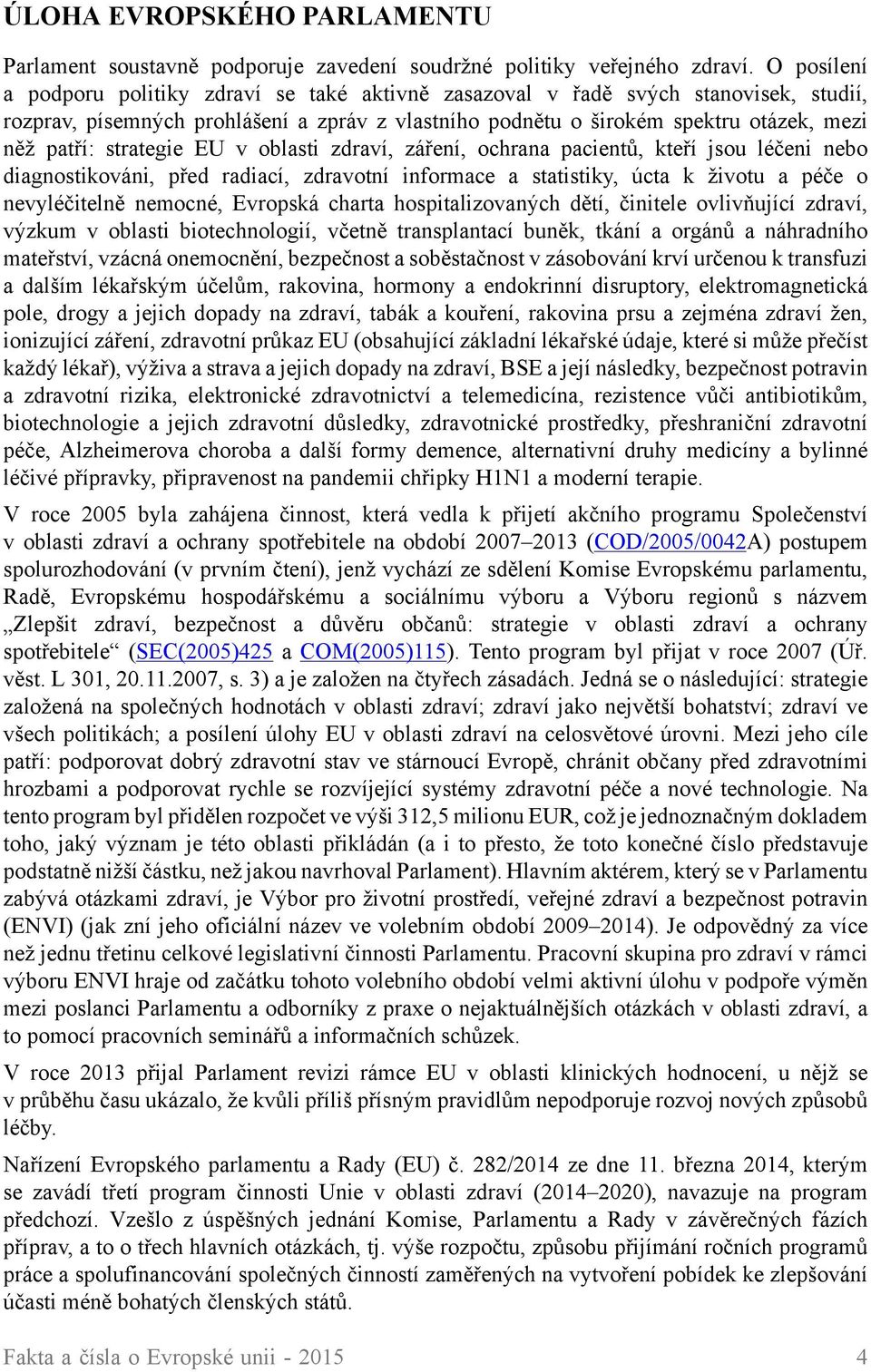 strategie EU v oblasti zdraví, záření, ochrana pacientů, kteří jsou léčeni nebo diagnostikováni, před radiací, zdravotní informace a statistiky, úcta k životu a péče o nevyléčitelně nemocné, Evropská