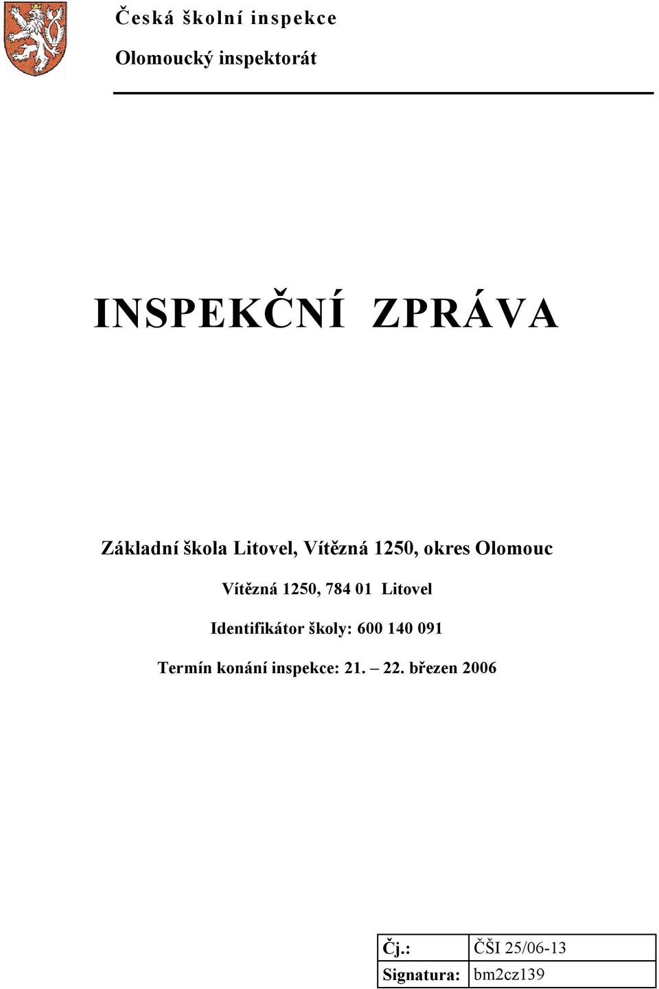 1250, 784 01 Litovel Identifikátor školy: 600 140 091 Termín