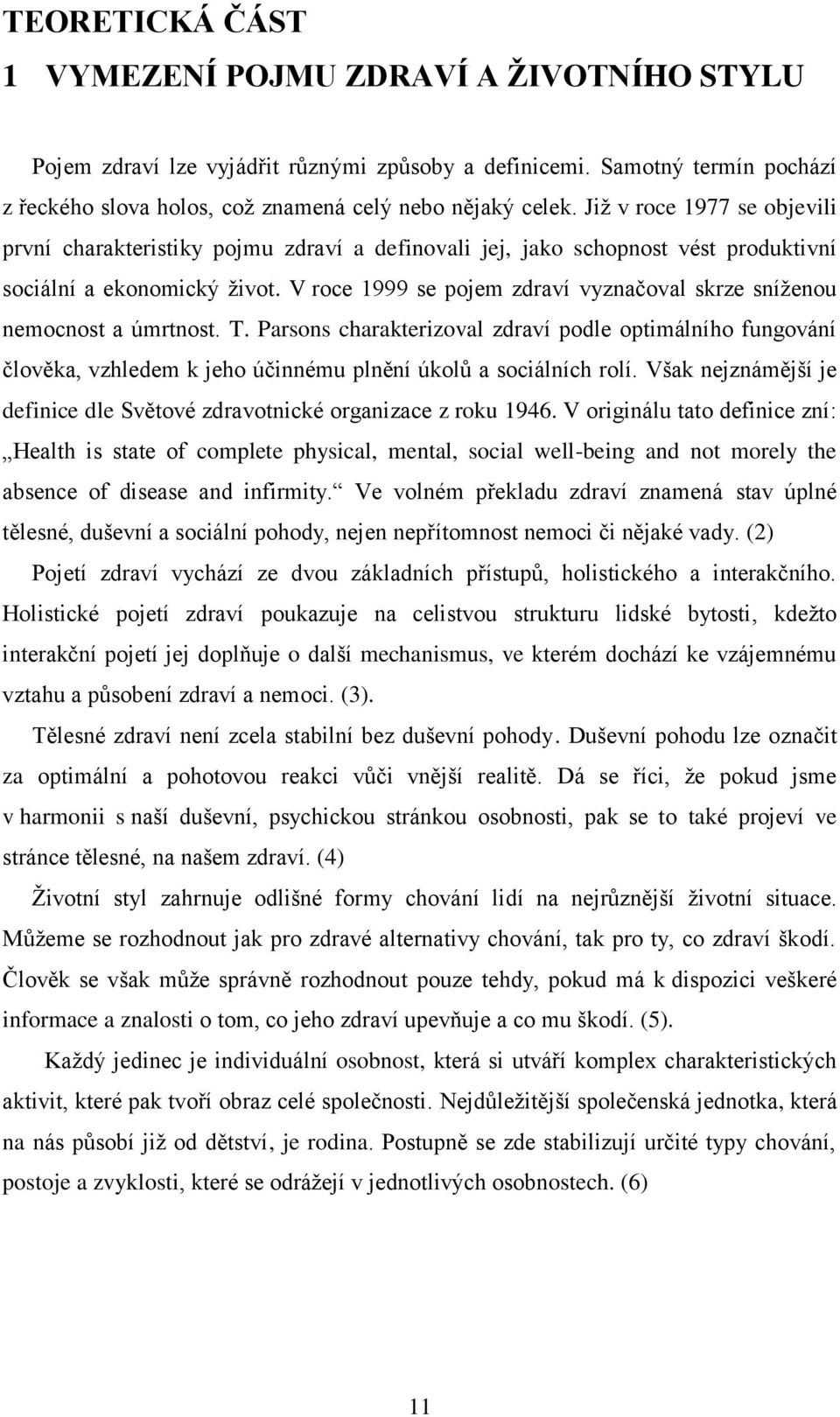 V roce 1999 se pojem zdraví vyznačoval skrze sníženou nemocnost a úmrtnost. T.