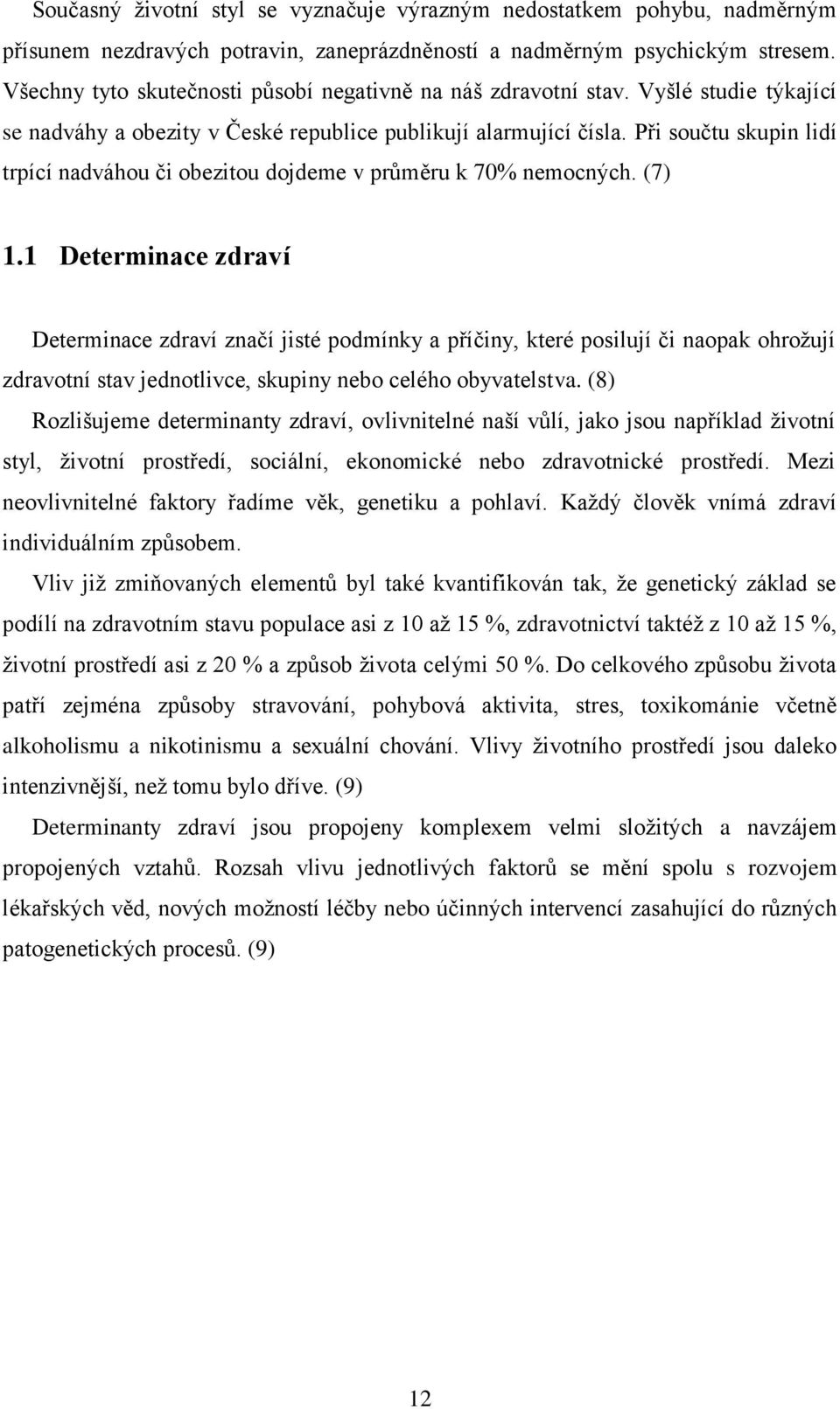 Při součtu skupin lidí trpící nadváhou či obezitou dojdeme v průměru k 70% nemocných. (7) 1.