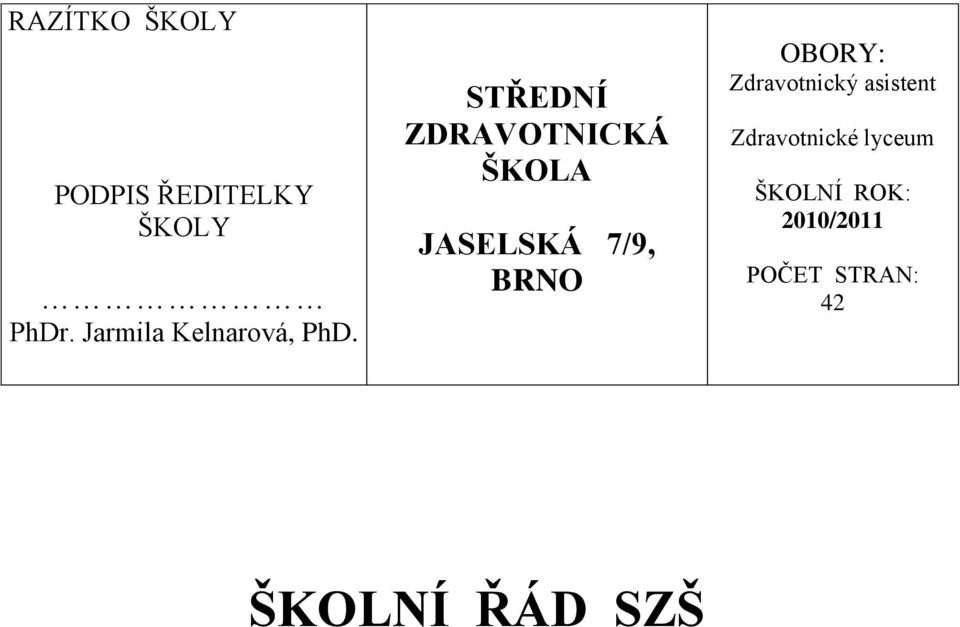 STŘEDNÍ ZDRAVOTNICKÁ ŠKOLA JASELSKÁ 7/9, BRNO OBORY: