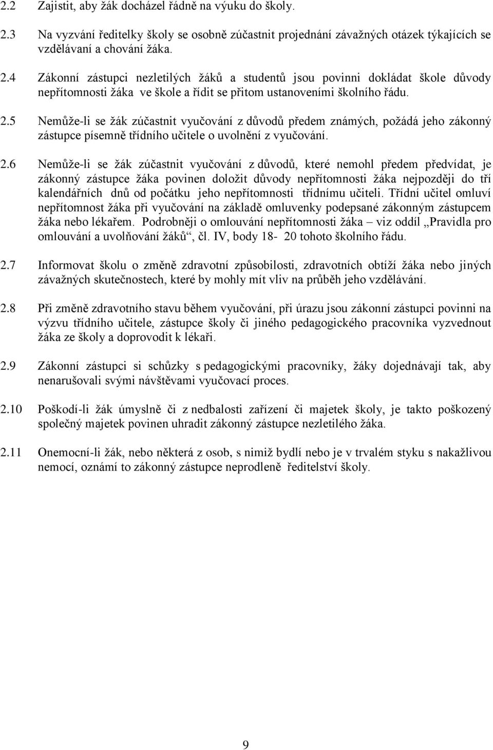 4 Zákonní zástupci nezletilých ţáků a studentů jsou povinni dokládat škole důvody nepřítomnosti ţáka ve škole a řídit se přitom ustanoveními školního řádu. 2.