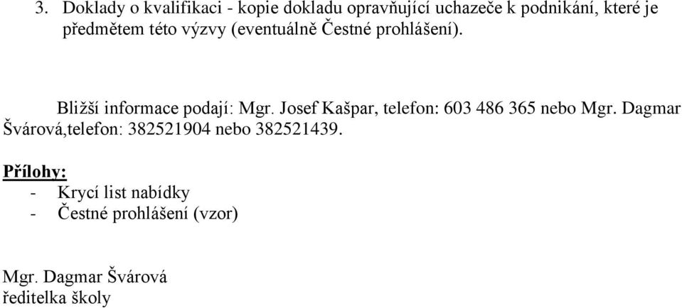 Josef Kašpar, telefon: 603 486 365 nebo Mgr.
