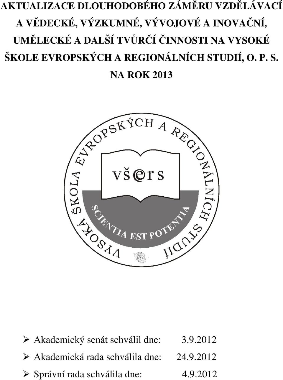 REGIONÁLNÍCH STUDIÍ, O. P. S. NA ROK 2013 Akademický senát schválil dne: 3.9.