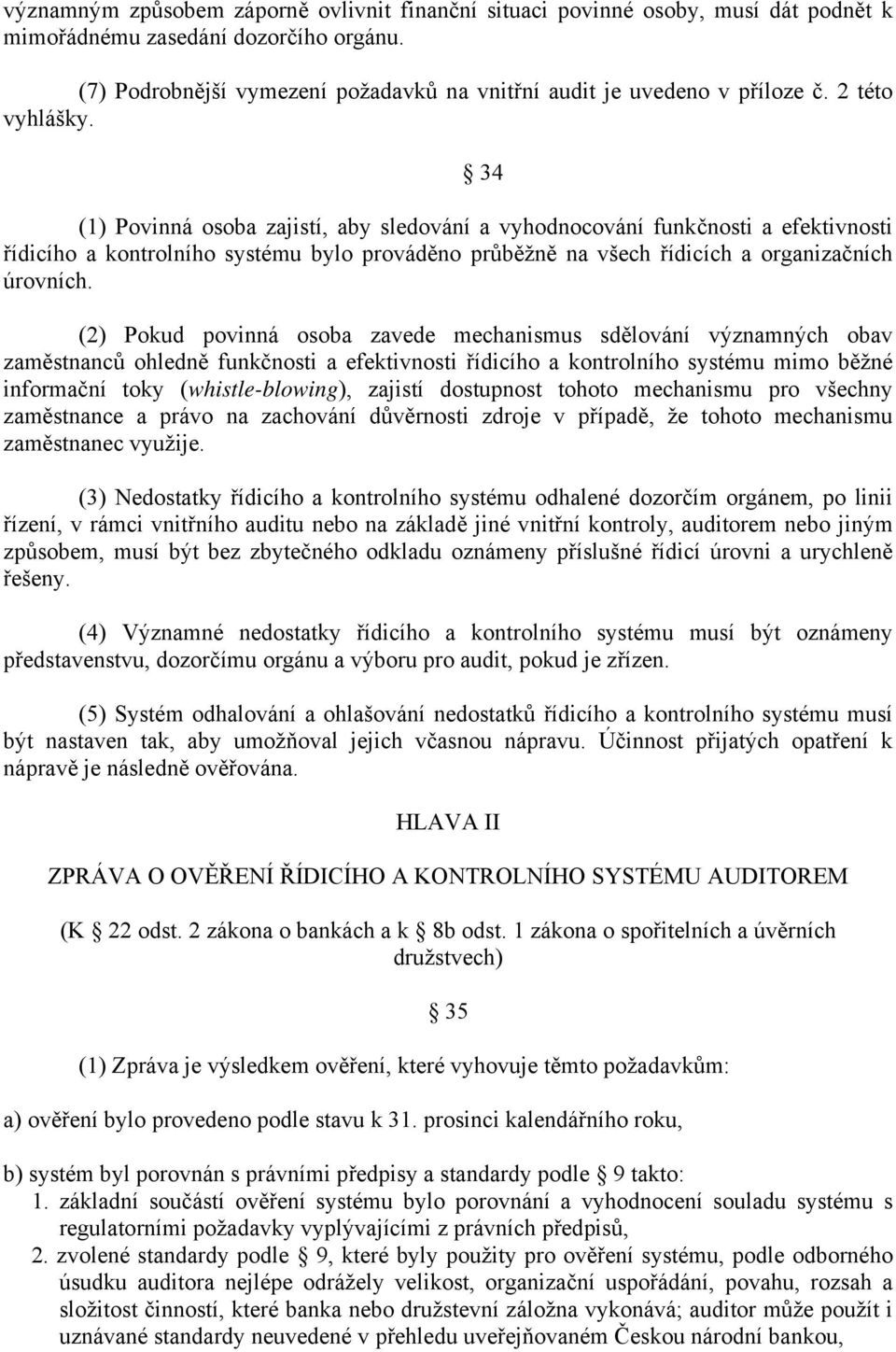 (2) Pokud povinná osoba zavede mechanismus sdělování významných obav zaměstnanců ohledně funkčnosti a efektivnosti řídicího a kontrolního systému mimo běžné informační toky (whistle-blowing), zajistí