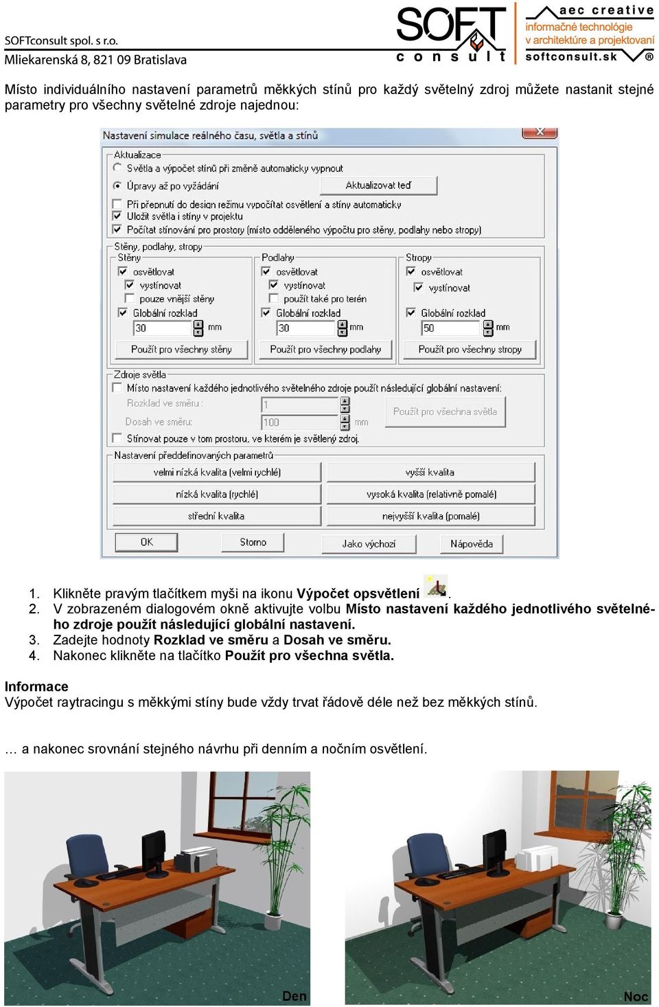 V zobrazeném dialogovém okně aktivujte volbu Místo nastavení každého jednotlivého světelného zdroje použít následující globální nastavení. 3.