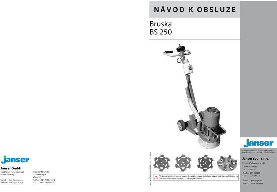 2009 Před používáním brusky si pozorně přečtěte návod k obsluze. Návod k obsluze odkládejte na místě, snadno dostupném pro každého použivatele.