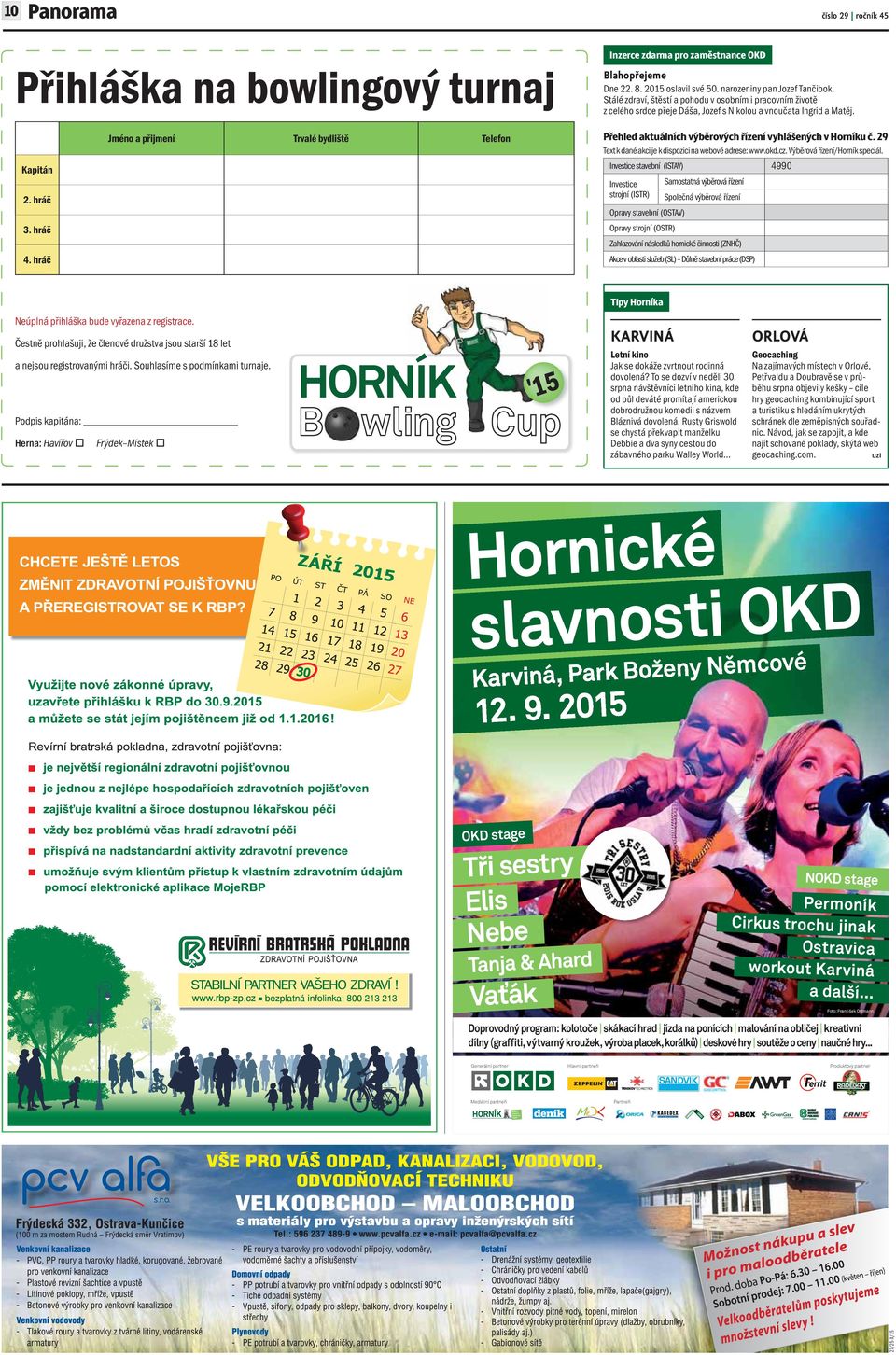 Přehled aktuálních výběrových řízení vyhlášených v Horníku č. 29 Telefon Text k dané akci je k dispozici na webové adrese: www.okd.cz. Výběrová řízení/horník speciál.